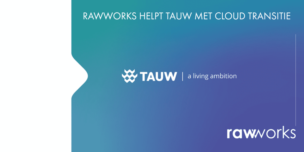 RawWorks helpt TAUW naar Cloud transitie